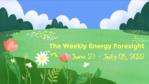 The Weekly Energy Foresight for June 27-July 03, 2022