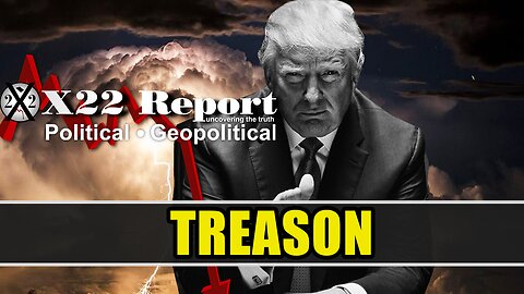 X22 Report Today - Only The Beginning, Treason