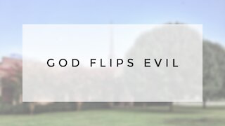 6.21.20 Sunday Sermon - GOD FLIPS EVIL