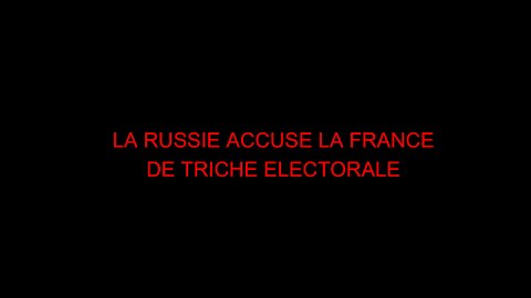 LA RUSSIE ACCUSE LA FRANCE DE TRICHE ELECTORALE