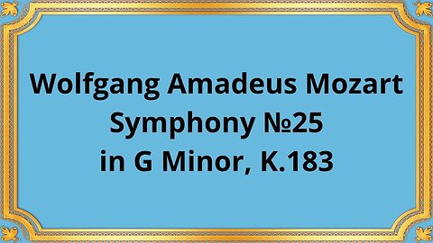 Wolfgang Amadeus Mozart Symphony №25 in G Minor, K.183