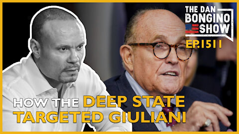 Ep. 1511 How the Deep State Targeted Giuliani - The Dan Bongino Show
