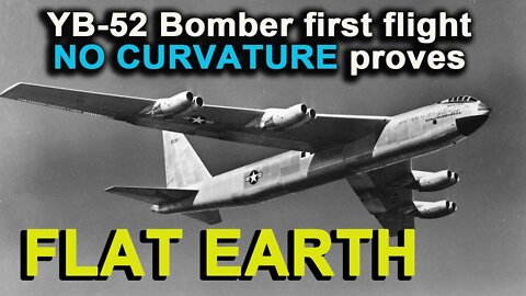 Flight at 53,000 feet altitude, YB-52 proves FLAT EARTH