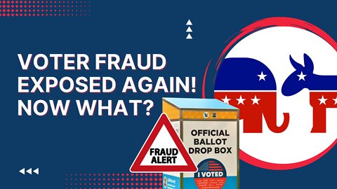 Voter Fraud exposed again! Now what?