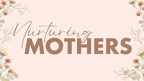 Sunday Morning Service "Nurturing Mothers" 5/10/24