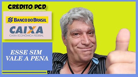 CREDITO PCD CAIXA ECONOMICA E BANCO DO BRASIL