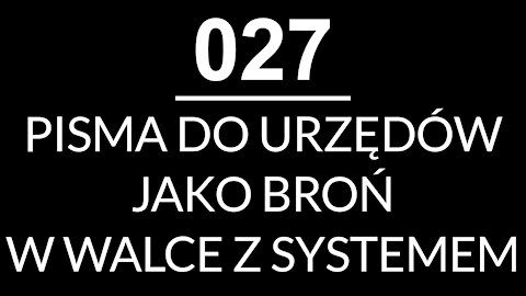 027 - PISMA DO URZĘDÓW JAKO BROŃ W WALCE Z SYSTEMEM