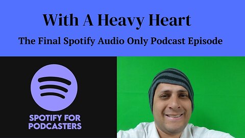 With A Heavy Heart The Final Spotify Audio Only Podcast Episode