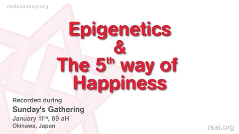 Maitreya Rael: Epigenetics & the 5th Way of Happiness (69-01-11)