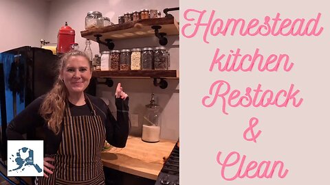 Alaska Homestead Kitchen Restock, Clean, Decanting, Organize, Cook with Me #homestead #restock