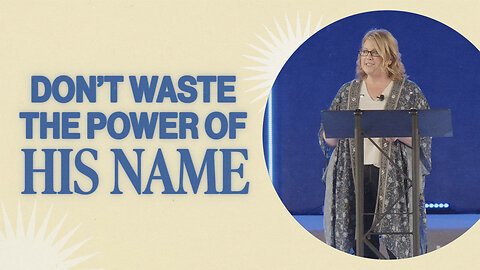 Don’t Waste the Power of His Name | Rachel Shafer
