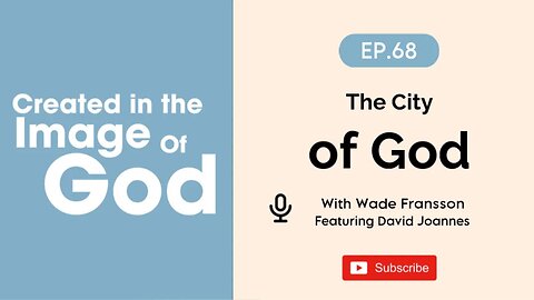The City of God with David Joannes | Created In The Image of God Episode 68