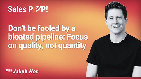 Don't be fooled by a bloated pipeline: Focus on quality, not quantity - Jakub Hon