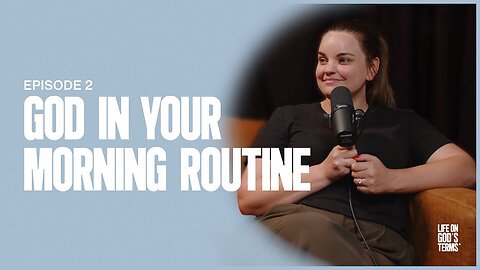 God In Your Morning Routine | Life On God's Terms - Episode 2