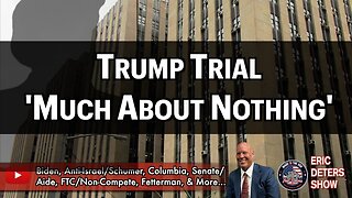 Trump Trial 'Much About Nothing' | Eric Deters Show