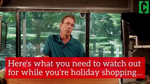Here's what you need to watch out for while you're holiday shopping