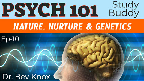 Nature, Nurture and Genetics - Psych 101 “Study Buddy” Series