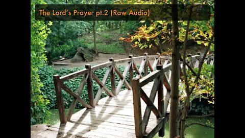 The Lord’s Prayer pt.2 (Raw Audio)
