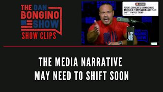 The Media Narrative May Need To Shift Soon - Dan Bongino Show Clips