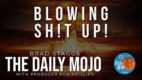 Blowing Sh!t Up! - The Daily Mojo 010924