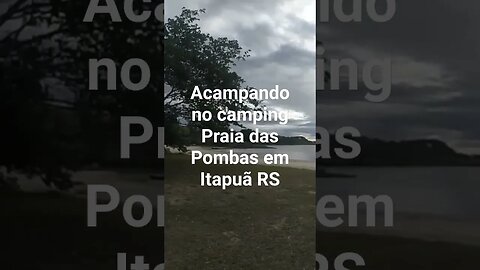 ACAMPANDO NO CAMPING PRAIA DAS POMBAS EM ITAPUÃ RS #tendeuecoisarada