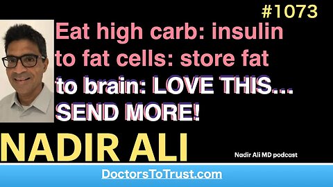 NADIR ALI a’ | Eat high carb: insulin to fat cells: store fat to brain: LOVE THIS…SEND MORE!