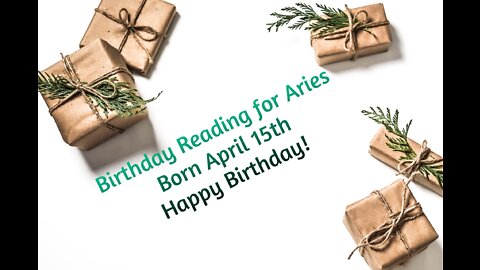Aries- April 15th Birthday Reading