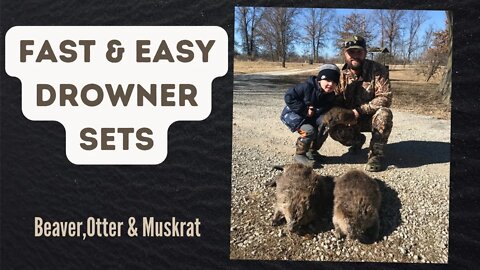 Fast and Easy Drowner Sets - Beaver, Otter and Muskrat Traps - Eason Season