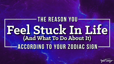 The Reason You Feel Stuck In Life (And What To Do About It), According To Your Zodiac Sign