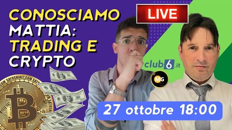 LIVE: vi presento Mattia, Trading e Criptovalute - 27 Ottobre ore 18:00