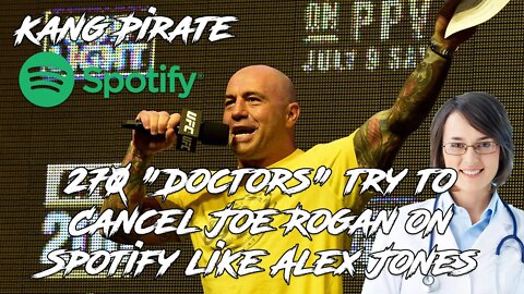 270 "Doctors" try to Cancel Joe Rogan on Spotify like Alex Jones