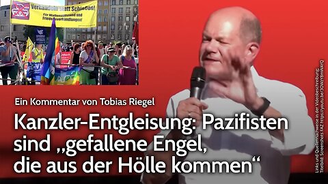 Kanzler-Entgleisung: Pazifisten sind „gefallene Engel, die aus der Hölle kommen“ | Tobias Riegel NDS