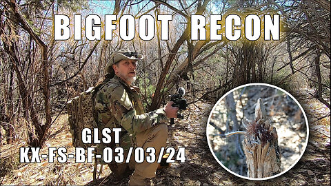 BIGFOOT RECON - Evidence Found - GLST 03/03/24