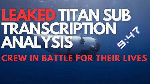 LEAKED TITAN SUB TRANSCRIPTION ANALYSIS #oceangate #titanic #sub #titan #transcription