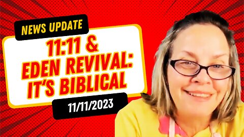 News Update: 11:11 & Eden Revival -- It's Biblical