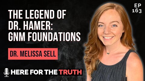 Episode 163 - Dr. Melissa Sell | The Legend of Dr. Hamer: German New Medicine Foundations