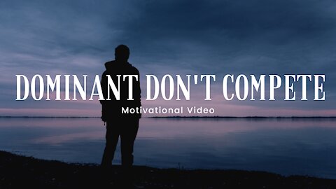 Dominant Don't Compete - Morning Motivational Video 4K | HD