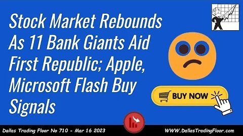 Stock Market Rebounds As 11 Bank Giants Aid First Republic; Apple, Microsoft Flash Buy Signals