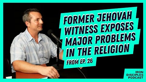 Former Jehovah Witness Exposes Major Problems in the Religion