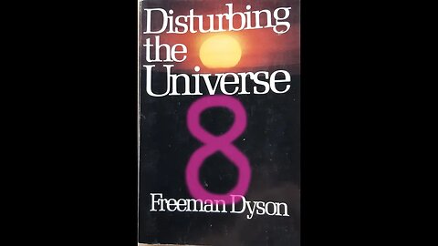 Disturbing the Universe - Freeman Dyson - Part 8