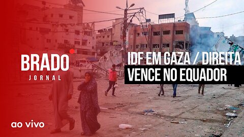 IDF EM GAZA / DIREITA VENCE NO EQUADOR - AO VIVO: BRADO JORNAL - 16/10/2023