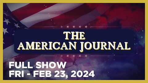 THE AMERICAN JOURNAL [FULL] Friday 2/23/24 • Illegal Immigrant Crime Explodes Across America