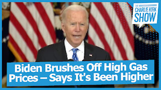 Biden Brushes Off High Gas Prices – Says It's Been Higher