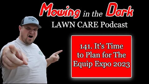 It's Time to Plan for the Equip Expo (Mowing in the Dark Podcast)