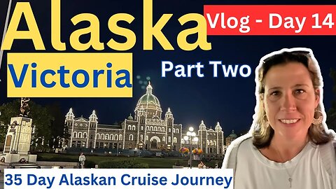 Victoria Bar Hopping - Part 2 View My Month Long Alaskan Cruise Journey- (Vlog 14 of 35)