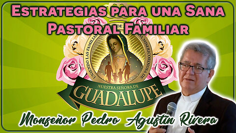 Estrategias para una sana Pastoral Familiar - Monseñor Pedro Agustín Rivera