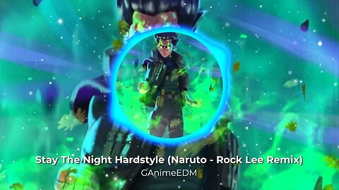 Stay The Night Hardstyle (Naruto - Rock Lee Remix)