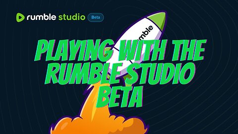 Playing With Rumble Studio Beta - Come Chat About Rumble