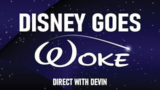 Direct with Devin: Disney Goes Woke