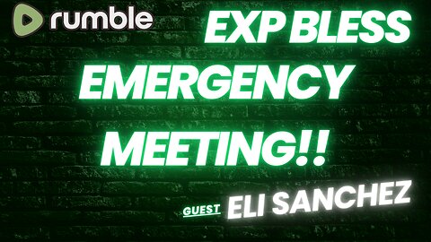 Emergency Meeting LIVE On Rumble | Future Of EXPBLESS | Special Guest Eli Sanchez | Talking To Chat!
